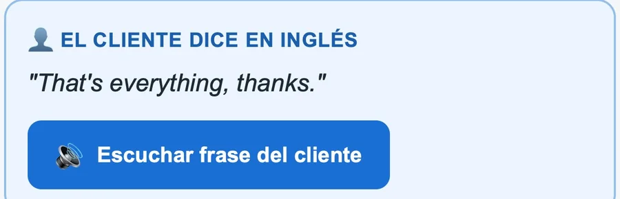 The customer says, in English: That's everything, thanks. With a button to hear it